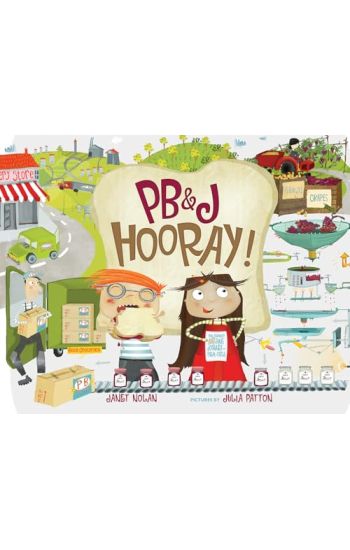 Pb&j Hooray!: Your Sandwich's Amazing Journey from Farm to Table