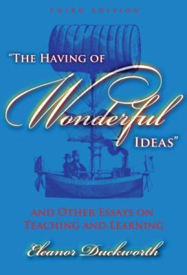 The Having of Wonderful Ideas and Other Essays on Teaching and Learning