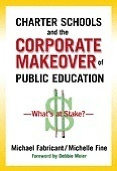 Charter Schools and the Corporate Makeover of Public Education
