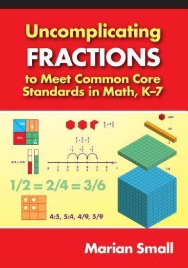 Uncomplicating Fractions to Meet Common Core Standards in Math, K-7