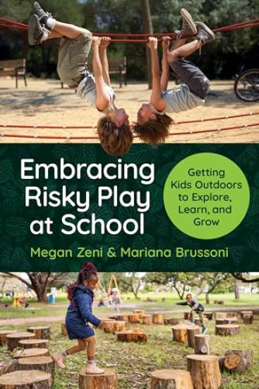 Embracing Risky Play at School: Getting Kids Outdoors to Explore, Learn, and Grow