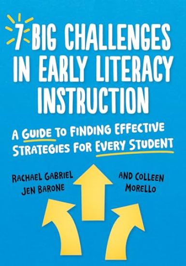 7 Big Challenges in Early Literacy Instruction