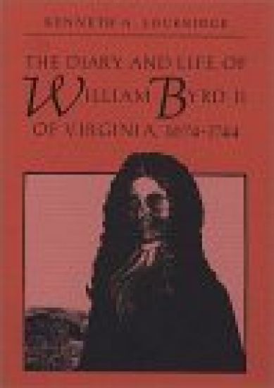 The Diary and Life of William Byrd II of Virginia, 1674-1744