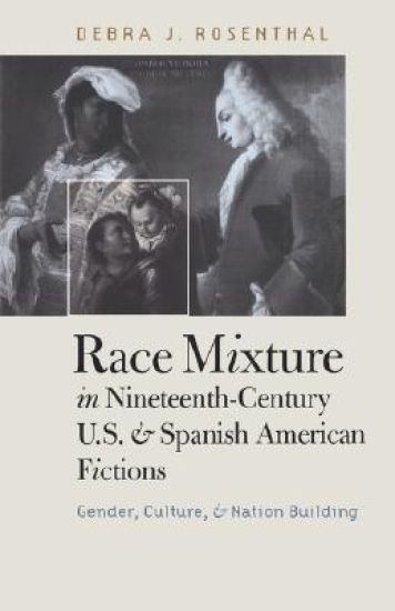 Race Mixture in Nineteenth-Century U.S. and Spanish American Fictions