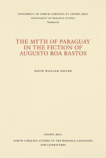 The Myth of Paraguay in the Fiction of Augusto Roa Bastos