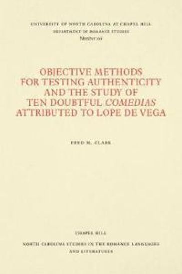 Objective Methods for Testing Authenticity and the Study of Ten Doubtful Comedias Attributed to Lope De Vega