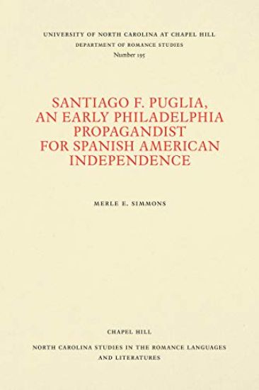 Santiago F. Puglia, an Early Philadelphia Propagandist for Spanish American Independence
