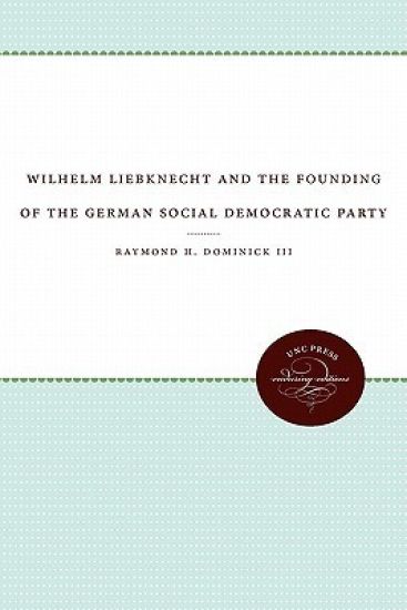 Wilhelm Liebknecht and the Founding of the German Social Democratic Party