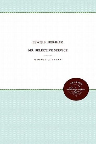Lewis B. Hershey, Mr. Selective Service