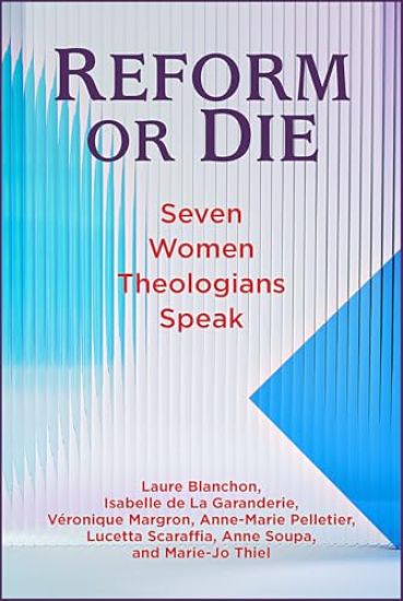 Reform or Die: Seven Women Theologians Speak