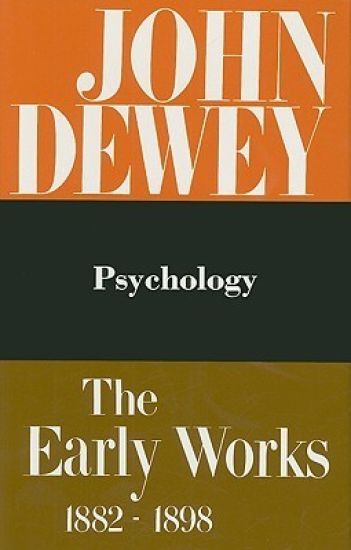 The Collected Works of John Dewey V. 2; 1887, Psychology