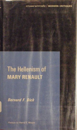 Dick, B: Hellenism of Mary Renault