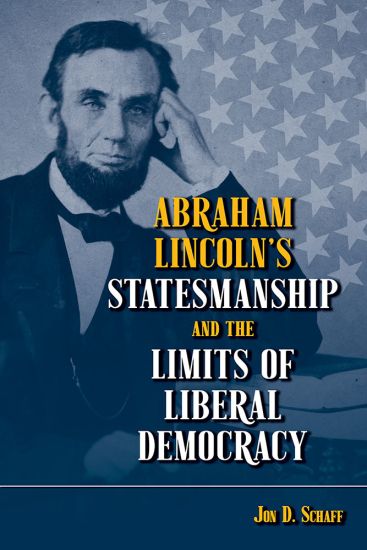 Abraham Lincoln's Statesmanship and the Limits of Liberal Democracy