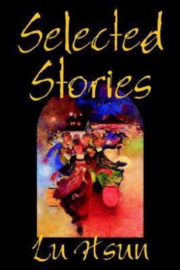 Selected Stories of Lu Hsun, Fiction, Short Stories