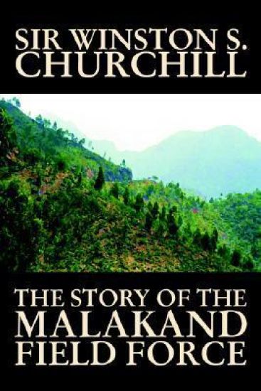 The Story of the Malakand Field Force by Winston S. Churchill, World and Miltary History