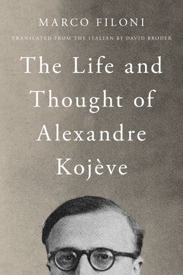 The Life and Thought of Alexandre Kojève