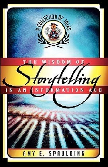 The Wisdom of Storytelling in an Information Age