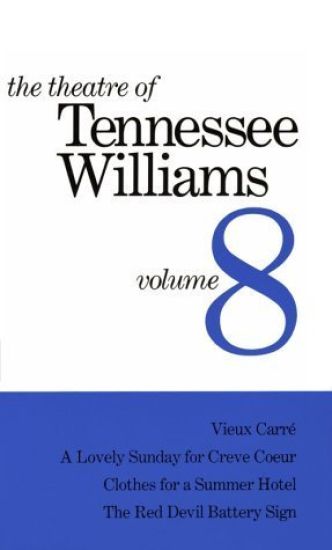 The Theatre of Tennessee Williams Volume VIII: Vieux Carré, a Lovely Summer for Creve Coeur, Clothes for a Summer Hotel, the Red Devil Battery Sign