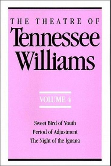 The Theatre of Tennessee Williams Volume IV: Sweet Bird of Youth, Period of Adjustment, Night of the Iguana
