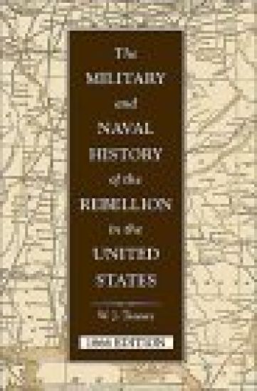 The Military and Naval History of the Rebellion in the United States