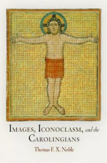 Images, Iconoclasm, and the Carolingians