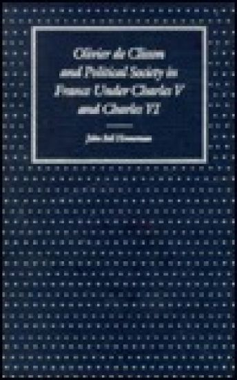 Olivier de Clisson and Political Society in France Under Charles V and Charles VI