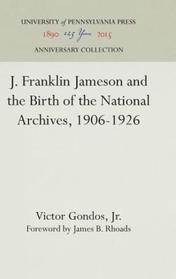 J. Franklin Jameson and the Birth of the National Archives, 1906-1926