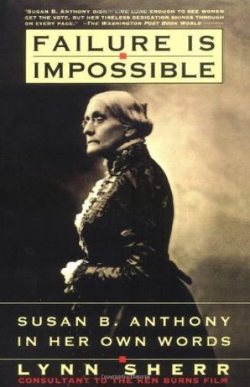 Failure is Impossible: Susan B. Anthony in Her Own Words
