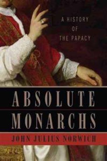 Absolute Monarchs: A History of the Papacy