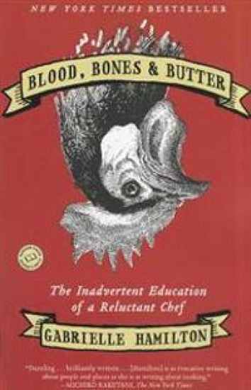 Blood, Bones & Butter: The Inadvertent Education of a Reluctant Chef