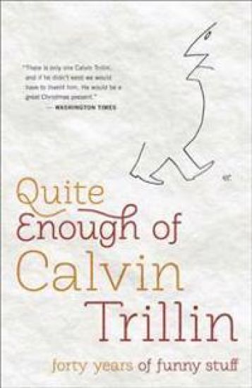Quite Enough of Calvin Trillin: Forty Years of Funny Stuff