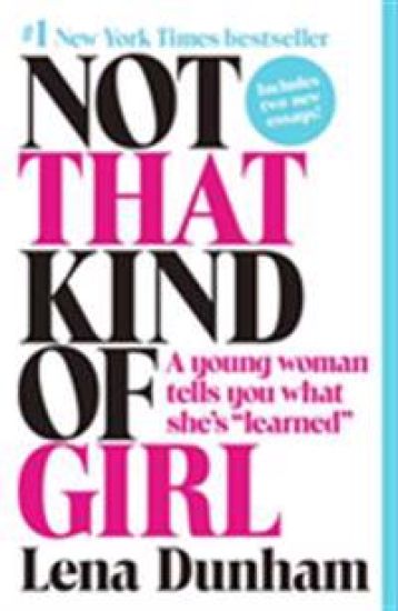 Not That Kind of Girl: A Young Woman Tells You What She's Learned