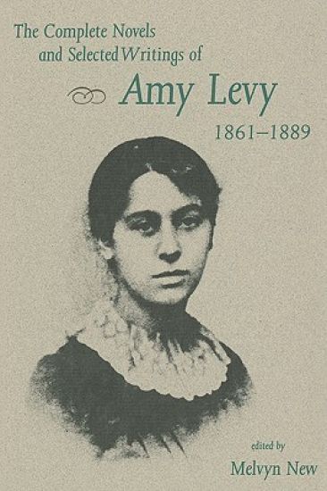 The Complete Novels and Selected Writings of Amy Levy, 1861-89