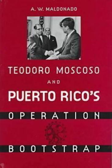 Teodoro Moscoso and Puerto Rico's Operation Bootstrap