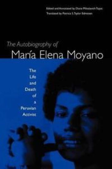 The Autobiography of Maria Elena Moyano: the Life and Deth of a Peruvian