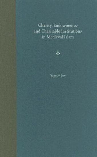 Charity, Endowments, and Charitable Institutions in Medieval Islam