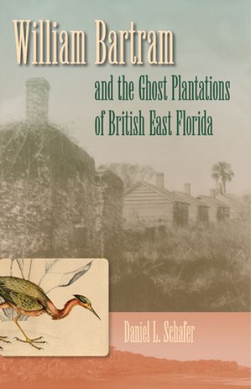 William Bartram And The Ghost Plantations Of British East Florida