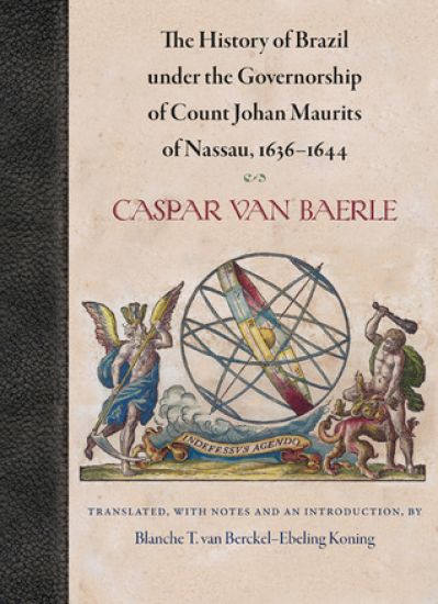 The History of Brazil under the Governorship of Count Johan Maurits of Nassau, 1636-1644