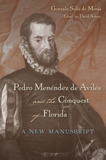 Pedro Menéndez De Avilés and the Conquest of Florida