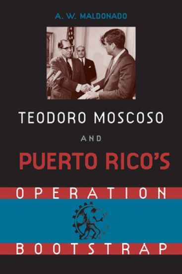 Teodoro Moscoso and Puerto Rico's Operation Bootstrap