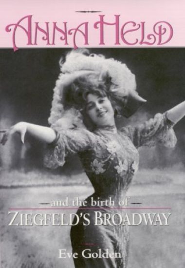 Anna Held and the Birth of Ziegfeld's Broadway