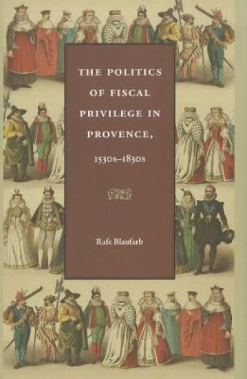 The Politics of Fiscal Privilege in Provence, 1530s-1830s