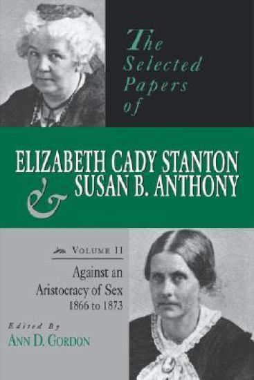 The Selected Papers of Elizabeth Cady Stanton and Susan B. Anthony