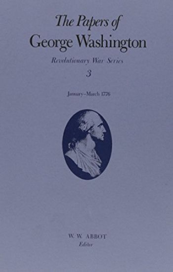 The Papers of George Washington v.3; Revolutionary War Series;Jan.-March 1776