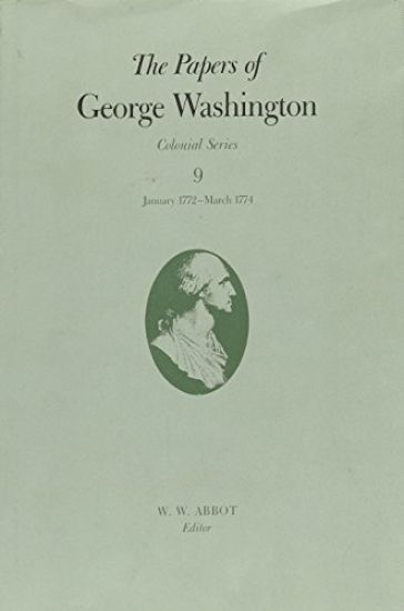 The Papers of George Washington v.9; Colonial Series;January 1772-March 1774