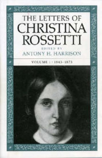 The Letters of Christina Rossetti v. 1; 1843-73