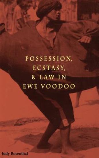 Possession, Ecstasy and Law in Ewe Voodoo