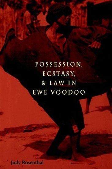 Possession, Ecstasy and Law in Ewe Voodoo