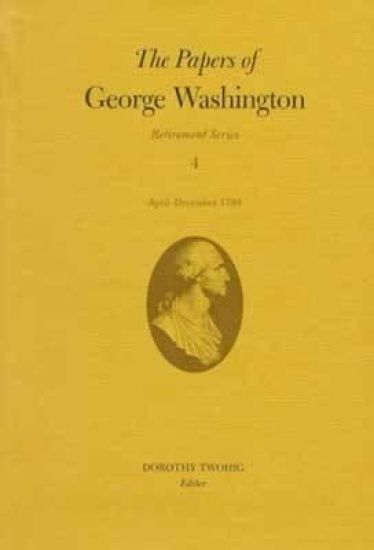 The Papers of George Washington v.4; Retirement Series;April-December 1799