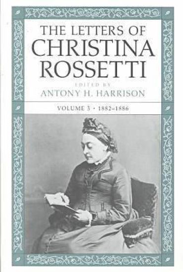 The Letters of Christina Rossetti v. 3; 1882-1886